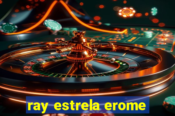 ray estrela erome